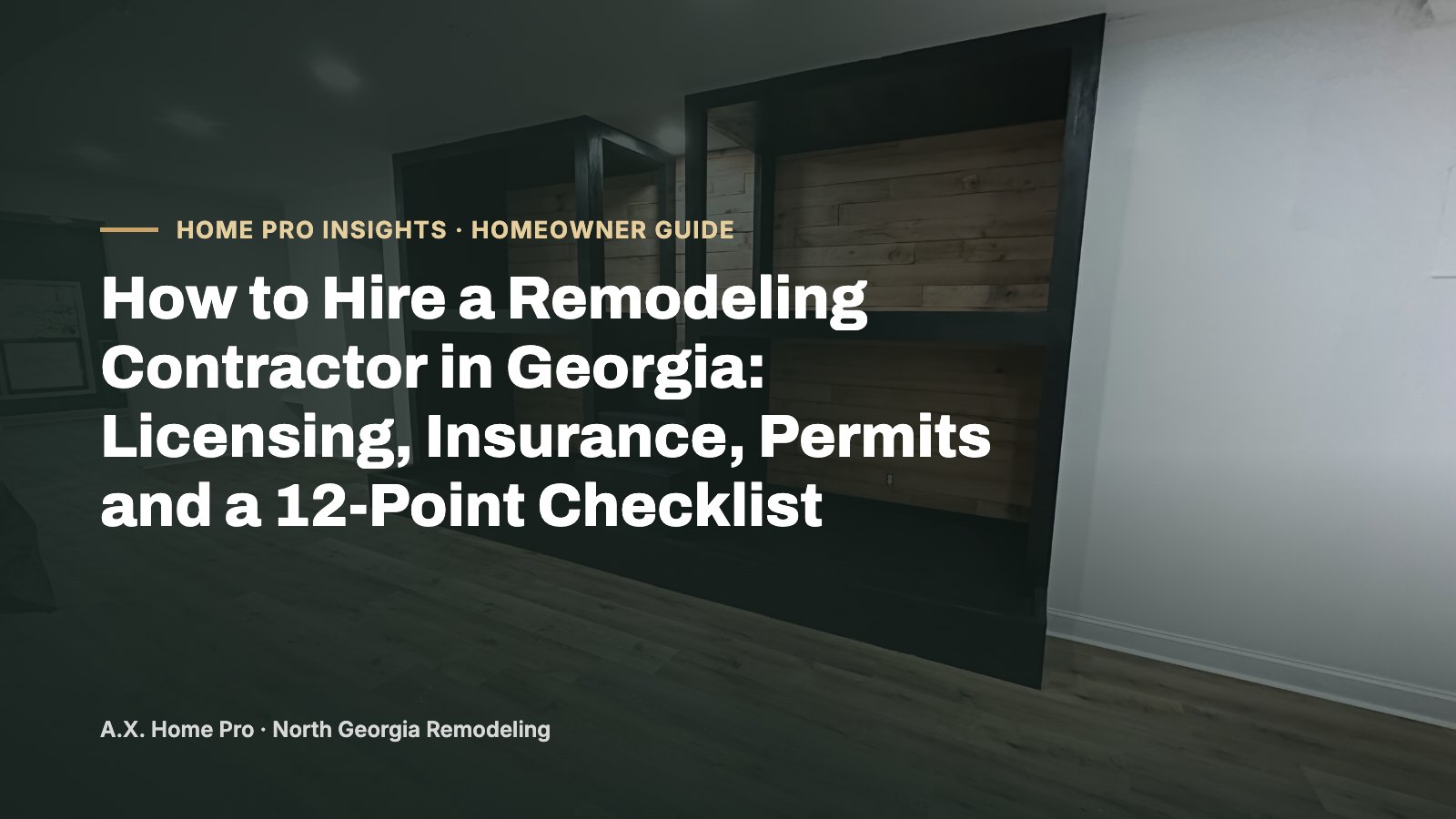 How to Hire a Remodeling Contractor in Georgia: Licensing, Insurance, Permits and a 12-Point Checklist